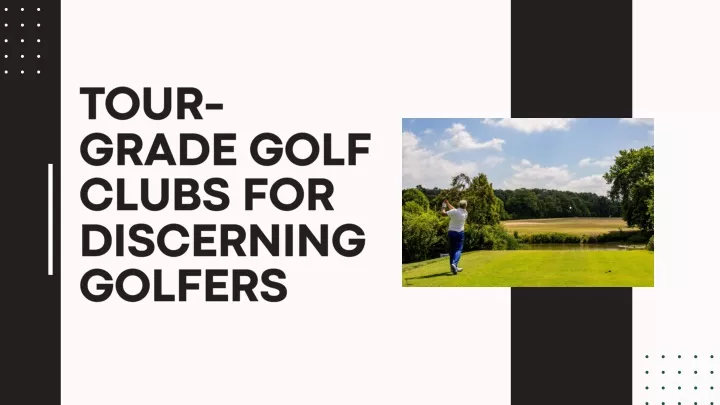 tour grade golf clubs for discerning golfers