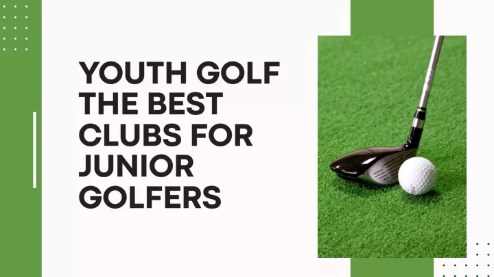 youth golf the best clubs for junior golfers