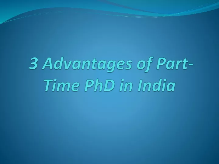 3 advantages of part time phd in india