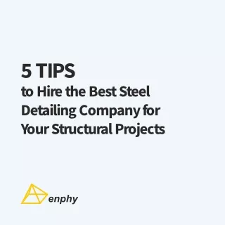 5 Tips to Hire the Best Steel Detailing Company for Your Structural Projects