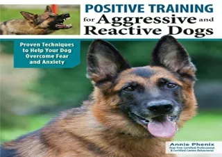 [EPUB] DOWNLOAD Positive Training for Aggressive and Reactive Dogs: Proven Techniques to Help Your Dog Overcome Fear and