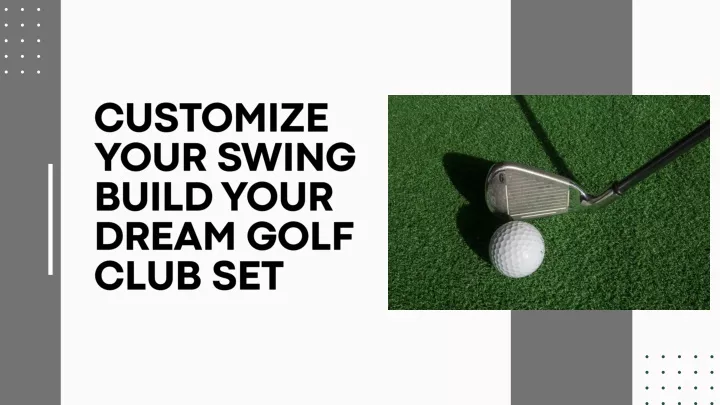 customize your swing build your dream golf club