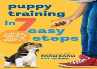 GET (️PDF️) DOWNLOAD Puppy Training in 7 Easy Steps: Everything You Need to Know to Raise the Perfect Dog