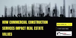 How Commercial Construction Services Impact Real Estate Values