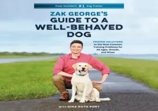 [EBOOK] DOWNLOAD Zak George's Guide to a Well-Behaved Dog: Proven Solutions to the Most Common Training Problems for All