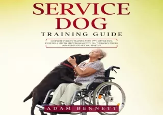 READ EBOOK (PDF) Service Dog Training Guide: Complete Guide to Training Your Own Service Dog: Includes a Step by Step Pr
