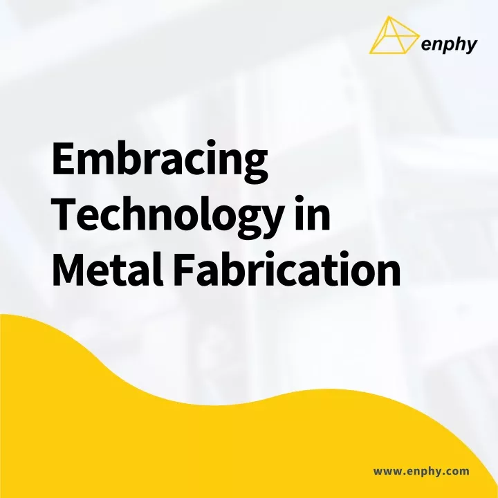 embracing technology in metal fabrication