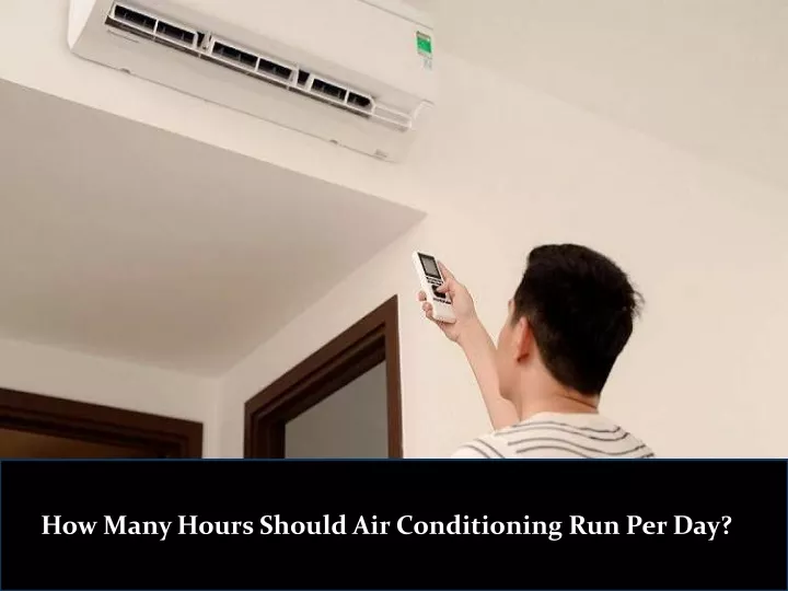 how many hours should air conditioning run per day