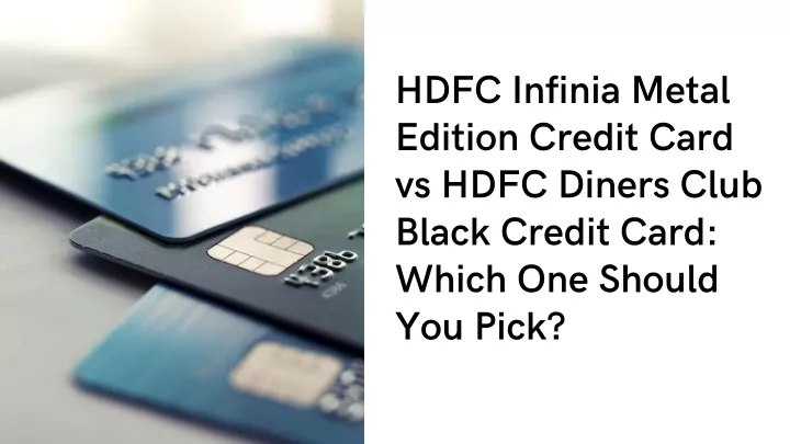 hdfc infinia metal edition credit card vs hdfc