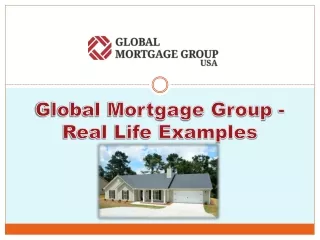 Global Mortgage Group - Real Life Examples