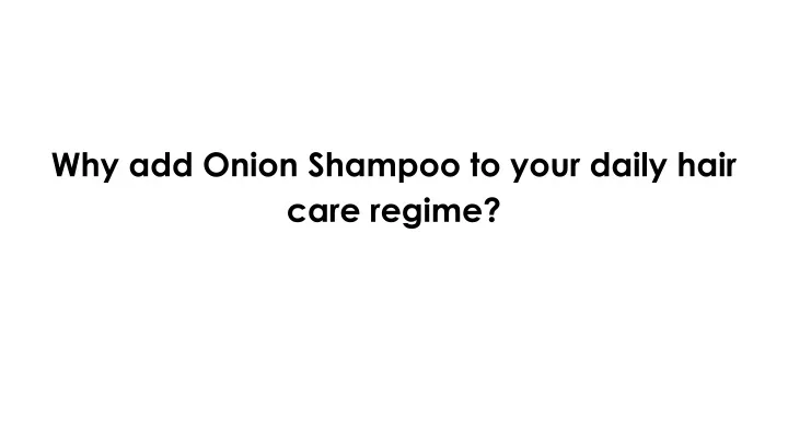 why add onion shampoo to your daily hair care regime