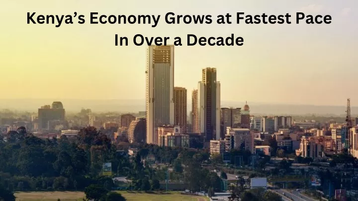 kenya s economy grows at fastest pace in over