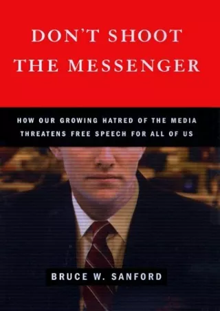 Read ebook [PDF] Don't Shoot the Messenger: How our Growing Hatred of the Media Threatens Free
