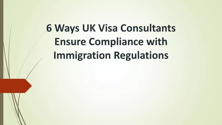 6 ways uk visa consultants ensure compliance with immigration regulations