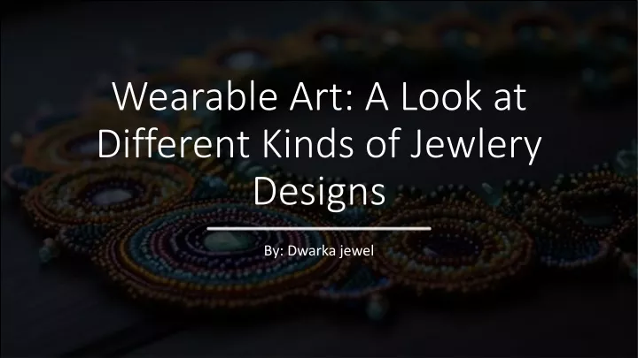 wearable art a look at different kinds of jewlery designs