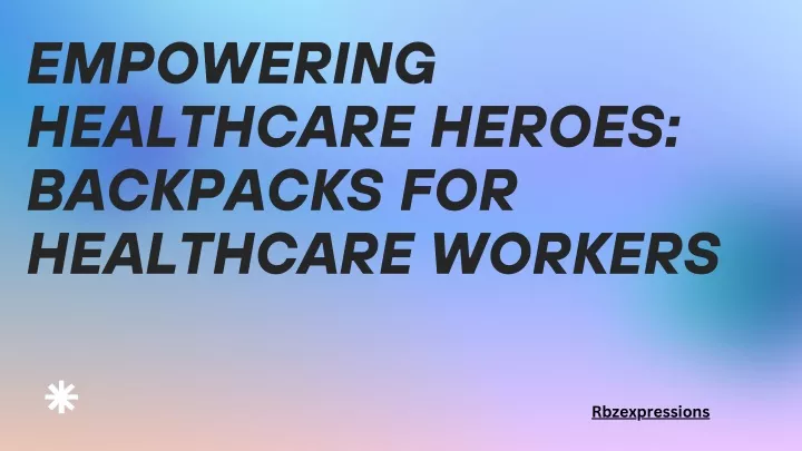 empowering healthcare heroes backpacks