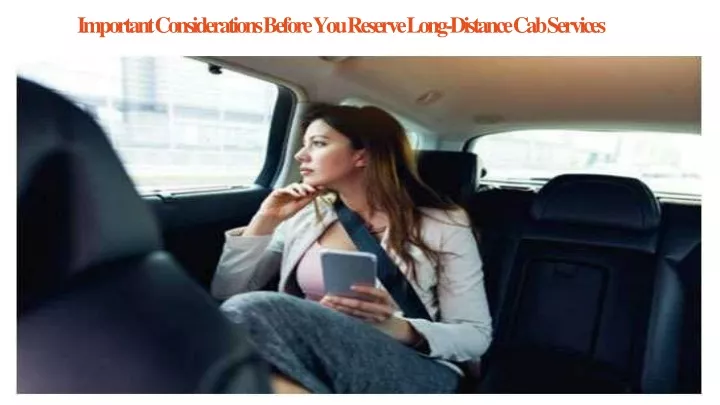 important considerations before you reserve long distance cab services