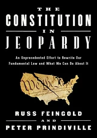 [PDF READ ONLINE] The Constitution in Jeopardy: An Unprecedented Effort to Rewrite Our