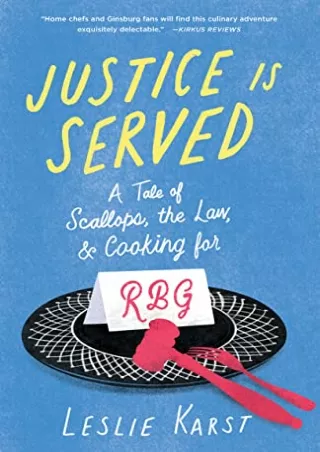 [PDF] DOWNLOAD Justice Is Served: A Tale of Scallops, the Law, and Cooking for RBG