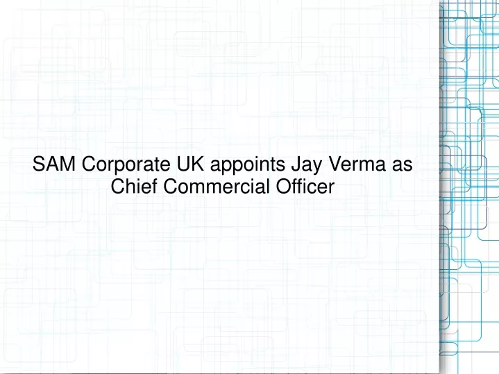 sam corporate uk appoints jay verma as chief