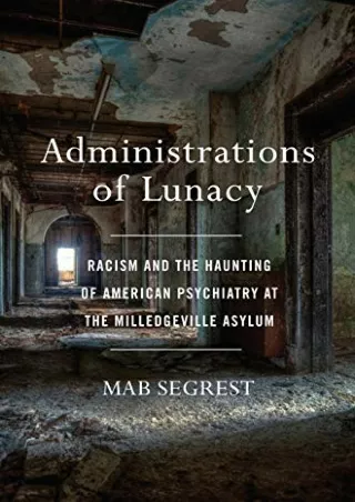 [PDF READ ONLINE] Administrations of Lunacy: Racism and the Haunting of American Psychiatry at