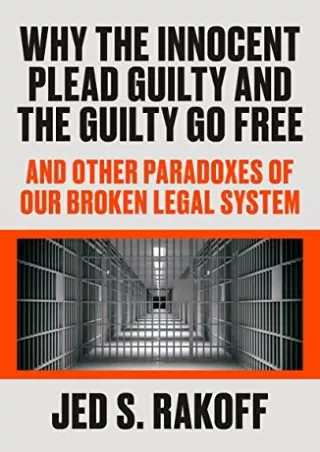 [PDF] DOWNLOAD Why the Innocent Plead Guilty and the Guilty Go Free: And Other Paradoxes of