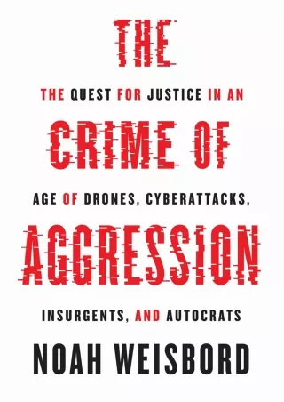 PDF_ The Crime of Aggression: The Quest for Justice in an Age of Drones,