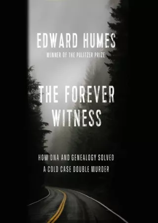 [PDF READ ONLINE] The Forever Witness: How DNA and Genealogy Solved a Cold Case Double Murder