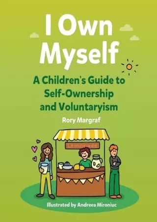 Read ebook [PDF] I Own Myself: A Children's Guide to Self-Ownership and Voluntaryism