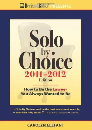 [PDF READ ONLINE] Solo by Choice 2011-2012: How to Be the Lawyer You Always Wanted to Be (Career