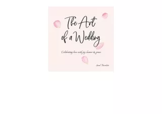 PDF read online The Art of a Wedding Celebrating love with joy humor and grace f