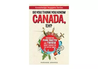 PDF read online So You Think You Know CANADA Eh Fascinating Fun Facts and Trivia