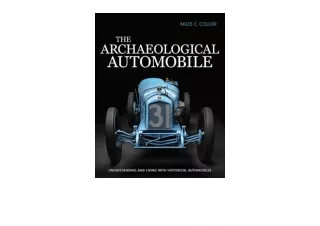 Kindle online PDF The Archaeological Automobile Understanding and Living with Hi