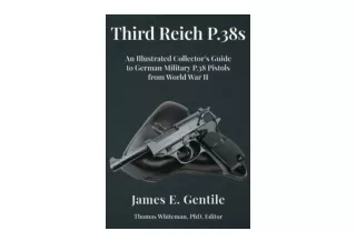 Kindle online PDF Third Reich P38s An Illustrated Collector’s Guide to German Mi