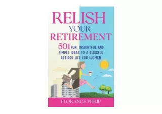 Download Relish Your Retirement 501 Fun Insightful And Simple Ideas To A Blissfu