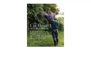 Kindle online PDF The Cut Flower Sourcebook Exceptional perennials and woody pla