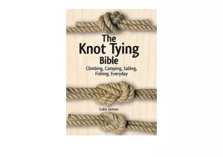 Kindle online PDF The Knot Tying Bible Climbing Camping Sailing Fishing Everyday