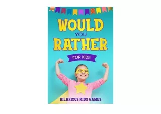 PDF read online Would You Rather For Kids 200 Silly Scenarios Hilarious Question