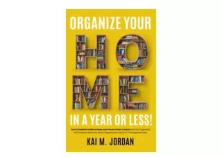 PDF read online Organize Your Home In A Year Or Less Your Complete Guide to Keep