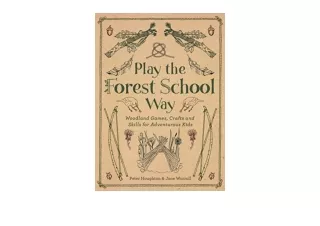 Kindle online PDF Play The Forest School Way Woodland Games and Crafts for Adven