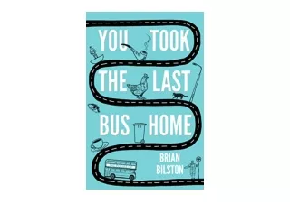 PDF read online You Took the Last Bus Home The Poems of Brian Bilston for androi