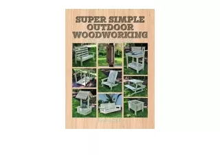 PDF read online Super Simple Outdoor Woodworking 15 Practical Weekend Projects f