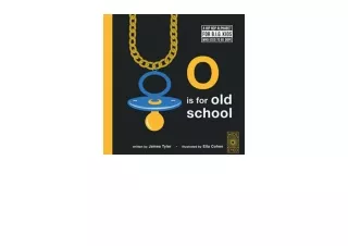 Ebook download O is for Old School A Hip Hop Alphabet for BIG Kids Who Used to b