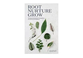 Download PDF Root Nurture Grow The Essential Guide to Propagating and Sharing Ho