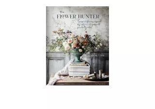 Ebook download The Flower Hunter Seasonal flowers inspired by nature and gathere