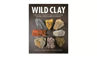 Download Wild Clay Creating ceramics and glazes from natural and found resources