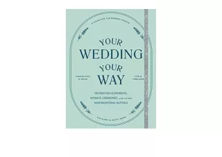 PDF read online Your Wedding Your Way Destination Elopements Intimate Ceremonies