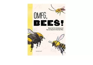 Download OMFG BEES Bees Are So Amazing and Youre About to Find Out Why free acce