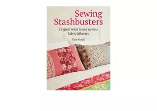 Download Sewing Stashbusters 25 great ways to use up your fabric leftovers full