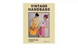 Kindle online PDF Vintage Handbags Collecting and Wearing Designer Classics Welb